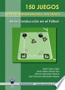 Libro 150 Juegos para el entrenamiento integrado de la conduccion en el futbol