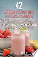 Libro 42 Batidos y Smoothies Proteicos Veganos: Rápidos, Fáciles y Perfectos para una Alimentación Sana