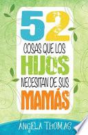 Libro 52 Cosas Que Los Hijos Necesitan de Sus Mamas = 52 Things Sons Need from Their Moms