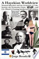Libro A Hayekian Worldview: Natural Selection and the Evolution of Life, Society, the Economic Crisis, Hip-Hop, and F.A. Hayek's Coming Intellectu