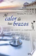 Libro Al calor de tus brazos (El club de las Tulipanes 4)