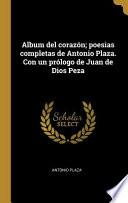 Libro Album del corazón; poesias completas de Antonio Plaza. Con un prólogo de Juan de Dios Peza