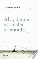 Libro Alli, Donde Se Acaba El Mundo / Where the World Ends