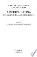 Libro América Latina de los orígenes a la Independencia: La sociedad colonial ibérica en el siglo XVIII