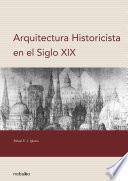Libro ARQUITECTURA HISTORICISTA EN EL SIGLO XIX