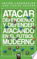 Libro Atacar defendiendo y defender atacando en el fútbol moderno