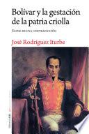 Libro Bolívar y la gestación de la patria criolla