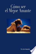 Libro C Mo Ser El Mejor Amante Que Ella Haya Tenido