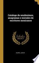 Libro Catalogo de Seudonimos, Anagramas E Iniciales de Escritores Mexicanos