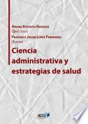 Libro Ciencia administrativa y estrategias de salud