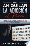 Libro Cómo Aniquilar la Adicción al Porno