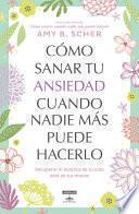 Libro Cómo sanar tu ansiedad cuando nadie más puede hacerlo