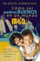 Libro Cómo ser padres buenos en un mundo malo