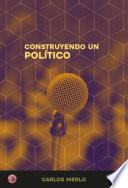 Libro CONSTRUYENDO UN POLÍTICO