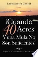 Libro ¡Cuando 40 Acres Y Una Mula No Son Suficientes!
