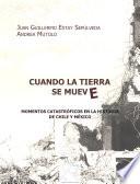 Libro Cuando la Tierra se mueve: momentos catastróficas en la Historia de Chile y México