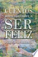 Libro Cuentos para aprender a ser feliz a través de la consciencia