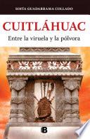 Libro Cuitláhuac, entre la viruela y la pólvora / Cuitlahuac: Between Smallpox and Gun Powder