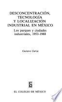 Libro Desconcentración, tecnología y localización industrial en México