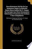 Libro Descubrimiento del Río de Las Amazonas Según La Relación Hasta Ahora Inédita de Fr. Gaspar de Carvajal, Con Otros Documentos Referentes Á Francisco de