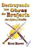 Libro Destruyendo Las Obras de La Brujeria Con Ayuno y Oracion