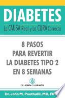 Libro Diabetes: La Causa Real Y La Cura Correcta: 8 Pasos Para Revertir La Diabetes Tipo 2 En 8 Semanas
