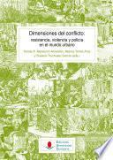 Libro Dimensiones del conflicto: resistencia, violencia y policía en el mundo urbano