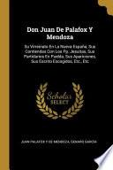 Libro Don Juan De Palafox Y Mendoza: Su Virreinato En La Nueva España, Sus Contiendas Con Los Pp. Jesuitas, Sus Partidarios En Puebla, Sus Apariciones, Sus