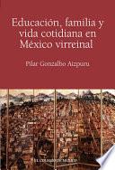 Libro Educación, familia y vida cotidiana en México virreinal