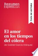 Libro El amor en los tiempos del cólera de Gabriel García Márquez (Guía de lectura)