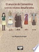 Libro El anuncio de Clementina y otros relatos desaforados