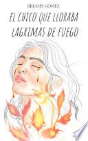 Libro el chico que lloraba lagrimas de fuego