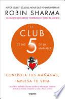 Libro El Club de Las 5 de la Mañana: Controla Tus Mañanas, Impulsa Tu Vida / The 5 A.M. Club