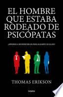 Libro El hombre que estaba rodeado de psicópatas: Descubre a los psicópatas que te rodean y aprende a liberarte de ellos / Surrounded by Psychopaths