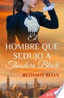 Libro El hombre que sedujo a Theodora Black (Bilogía Traición en el Támesis 1)