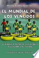 Libro El Mundial de Los Vencidos: Mitos Y Leyendas de Las Peores Selecciones de Fútbol