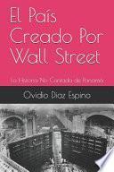 Libro El País Creado Por Wall Street: La Historia No Contada de Panamá