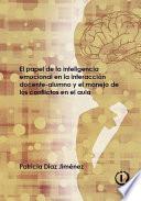 Libro El papel de la inteligencia emocional en la interacción docente-alumno y el manejo de los conflictos en el aula