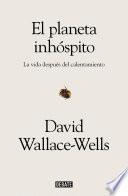 Libro El planeta inhóspito: La vida después del calentamiento / The Uninhabitable Earth: Life After Warming