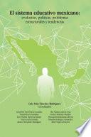 Libro El Sistema Educativo Mexicano: Evolución, Políticas, Problemas Estructurales Y Tendencias