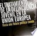 Libro El Tratamiento de la delincuencia juvenil en la Unión Europea