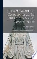 Libro Ensayo Sobre El Catolicismo, El Liberalismo Y El Socialismo: Considerados En Sus Principios Fundamentales...