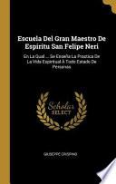 Libro Escuela del Gran Maestro de Espiritu San Felipe Neri: En La Qual ... Se Enseña La Practica de la Vida Espiritual À Todo Estado de Personas