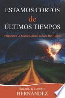 Libro Estamos Cortos de Últimos Tiempos: Preparando La Iglesia Cuando Todavía Hay Tiempo