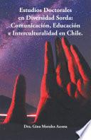 Libro Estudios Doctorales En Diversidad Sorda: Comunicación, Educación E Interculturalidad En Chile.