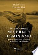 Libro Estudios sobre mujeres y feminismo: aspectos jurídicos, políticos, filosóficos e históricos
