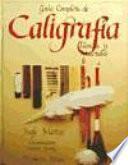 Libro Guia completa de caligrafia / A Complete Guide to Calligraphy