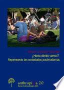 Libro ¿Hacia dónde vamos? Repensando las sociedades postmodernas