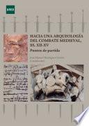 Libro HACIA UNA ARQUEOLOGÍA DEL COMBATE MEDIEVAL, SS. XII-XV. PUNTOS DE PARTIDA