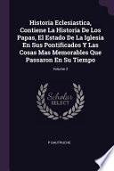 Libro Historia Eclesiastica, Contiene La Historia de Los Papas, El Estado de la Iglesia En Sus Pontificados Y Las Cosas Mas Memorables Que Passaron En Su Ti